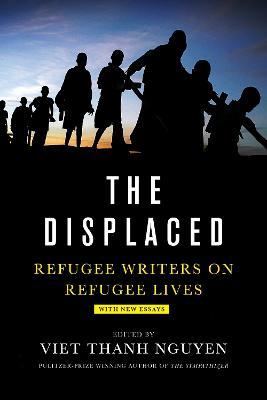 The Displaced: Refugee Writers on Refugee Lives - cover