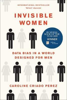 Invisible Women: Data Bias in a World Designed for Men - Caroline Criado Perez - cover