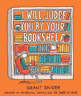 I Will Judge You by Your Bookshelf - Grant Snider - cover