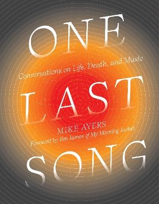 One Last Song: Conversations on Life, Death, and Music - Mike Ayers - cover