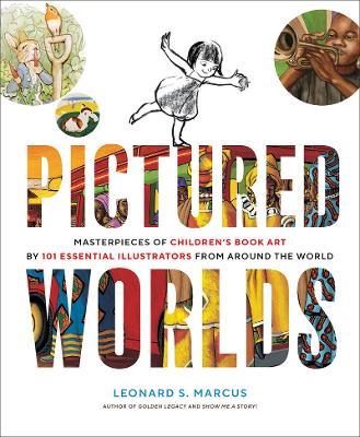 Pictured Worlds: Masterpieces of Children's Book Art by 101 Essential Illustrators from Around the World - Leonard Marcus - cover