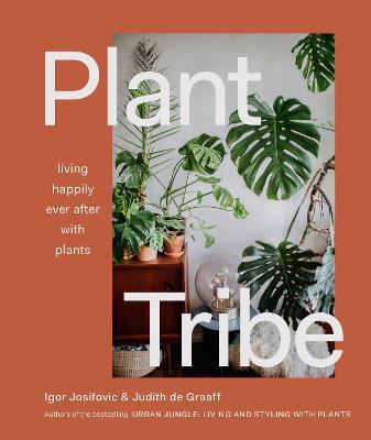 Plant Tribe: Living Happily Ever After with Plants - Igor Josifovic,Judith De Graaff - cover