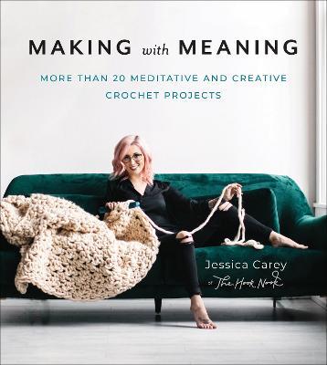 Making with Meaning: More Than 20 Meditative and Creative Crochet Projects - Jessica Carey - cover