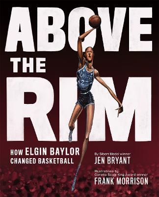 Above the Rim: How Elgin Baylor Changed Basketball - Jen Bryant - cover