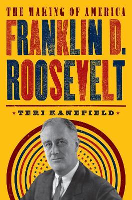 Franklin D. Roosevelt: The Making of America #5 - Teri Kanefield - cover