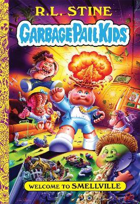 Welcome to Smellville (Garbage Pail Kids Book 1) - R.L. Stine - cover