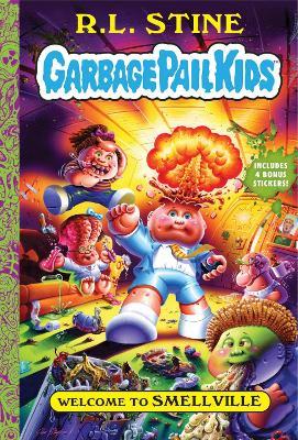 Welcome to Smellville (Garbage Pail Kids Book 1) - R.L. Stine - cover