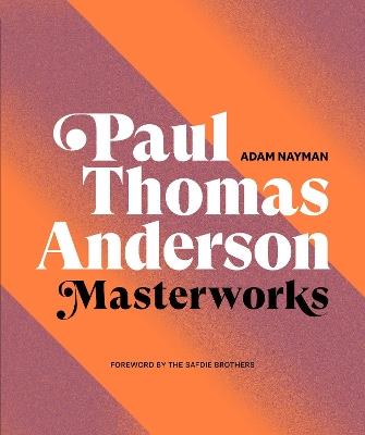 Paul Thomas Anderson: Masterworks - Adam Nayman - cover