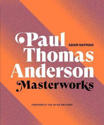 Paul Thomas Anderson: Masterworks - Adam Nayman - cover