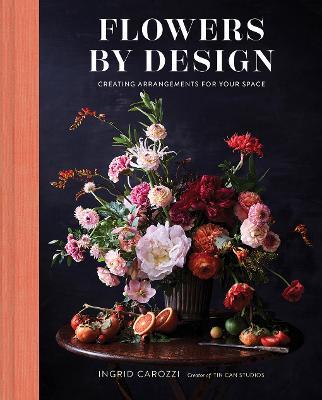 Flowers by Design: Creating Arrangements for Your Space - Ingrid Carozzi - cover