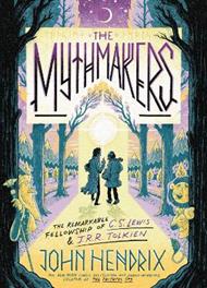 The Mythmakers: The Remarkable Fellowship of C.S. Lewis & J.R.R. Tolkien (A Graphic Novel)