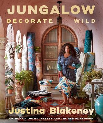 Jungalow: Decorate Wild: The Life and Style Guide - Justina Blakeney - cover