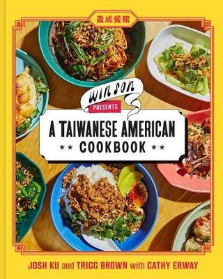 Win Son Presents a Taiwanese American Cookbook - Josh Ku,Trigg Brown,Cathy Erway - cover