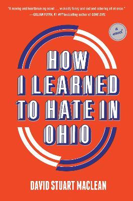 How I Learned to Hate in Ohio: A Novel - David Stuart MacLean - cover
