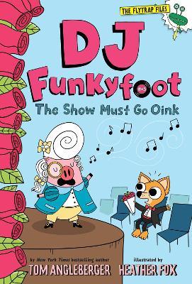 DJ Funkyfoot: The Show Must Go Oink (DJ Funkyfoot #3) - Tom Angleberger - cover