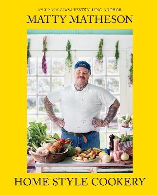 Matty Matheson: Home Style Cookery - Matty Matheson - cover