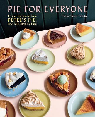 Pie for Everyone: Recipes and Stories from Petee's Pie, New York's Best Pie Shop - Petra Paredez - cover