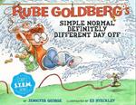 Rube Goldberg's Simple Normal Definitely Different Day Off