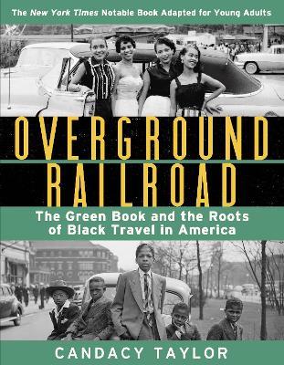 Overground Railroad (The Young Adult Adaptation): The Green Book and the Roots of Black Travel in America: The Green Book and the Roots of Black Travel in America - Candacy Taylor - cover