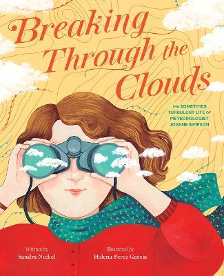 Breaking Through the Clouds: The Sometimes Turbulent Life of Meteorologist Joanne Simpson - Sandra Nickel - cover