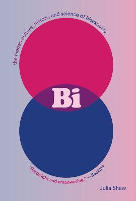 Bi: The Hidden Culture, History, and Science of Bisexuality - Julia Shaw - cover