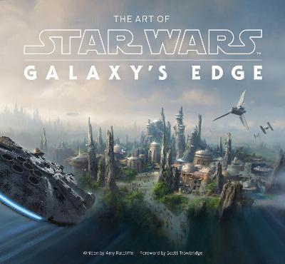 The Art of Star Wars: Galaxy's Edge - Amy Ratcliffe,Scott Towbridge - cover