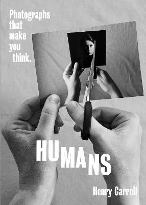 HUMANS: Photographs That Make You Think - Henry Carroll - cover