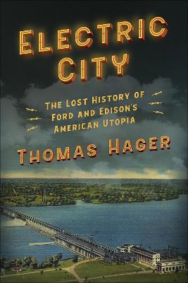 Electric City: The Lost History of Ford and Edison's American Utopia - Thomas Hager - cover