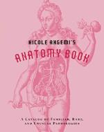 Nicole Angemi's Anatomy Book: A Catalog of Familiar, Rare, and Unusual Pathologies