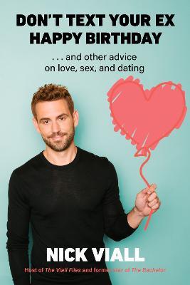 Don't Text Your Ex Happy Birthday: And Other Advice on Love, Sex, and Dating - Nick Viall - cover