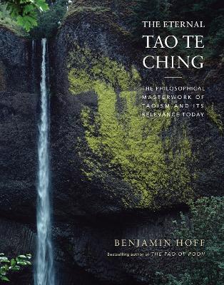 The Eternal Tao Te Ching: The Philosophical Masterwork of Taoism and Its Relevance Today - Benjamin Hoff - cover