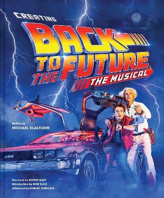 Creating Back to the Future: The Musical - Michael Klastorin - cover