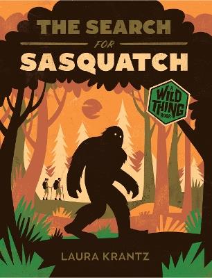 The Search for Sasquatch (A Wild Thing Book) - Laura Krantz - cover