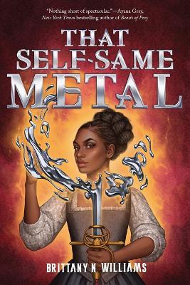 That Self-Same Metal (the Forge & Fracture Saga, Book 1) - Brittany N Williams - cover