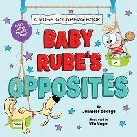 Baby Rube's Opposites (A Rube Goldberg Book) - Jennifer George - cover