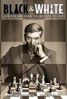 Black and White: The Rise and Fall of Bobby Fischer - Julian Voloj - cover