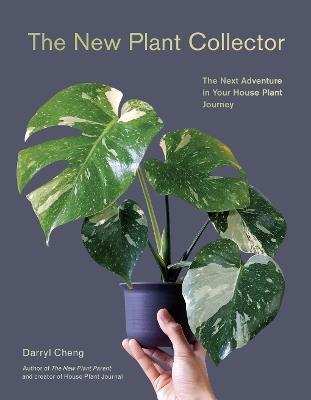 The New Plant Collector: The Next Adventure in Your House Plant Journey - Darryl Cheng - cover