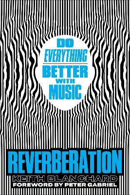 Reverberation: Do Everything Better with Music - Keith Blanchard - cover
