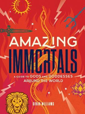 Amazing Immortals: A Guide to Gods and Goddesses Around the World - Dinah Williams - cover