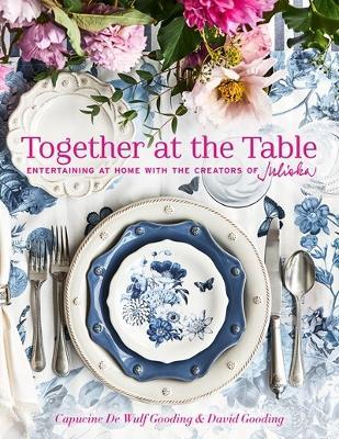 Together at the Table: Entertaining at home with the creators of Juliska - Capucine De Wulf Gooding,David Gooding - cover