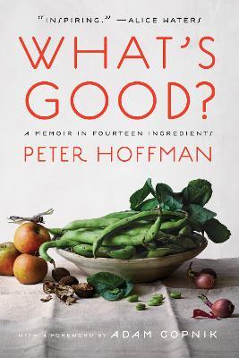 What's Good?: A Memoir in Fourteen Ingredients - Peter Hoffman - cover