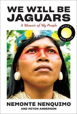 We Will Be Jaguars (Reese's Book Club Pick): A Memoir of My People - Nemonte Nenquimo,Mitch Anderson - cover