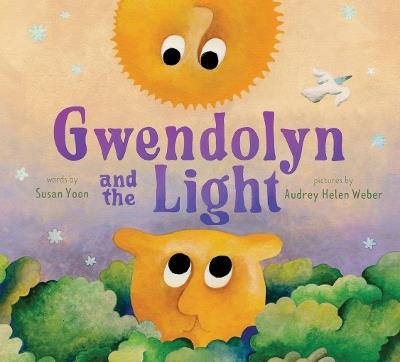 Gwendolyn and the Light: A Picture Book - Susan Yoon - cover