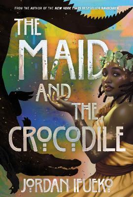 The Maid and the Crocodile: A Novel in the World of Raybearer - Jordan Ifueko - cover