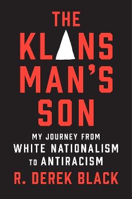 The Klansman’s Son: My Journey from White Nationalism to Antiracism: A Memoir - R. Derek Black - cover