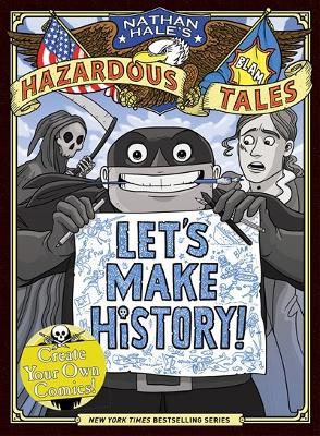 Let's Make History! (Nathan Hale's Hazardous Tales): Create Your Own Comics - Nathan Hale - cover