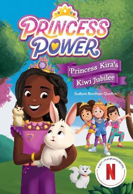 Princess Kira's Kiwi Jubilee (Princess Power Chapter Book #1) - Netflix,Sudipta Bardhan-Quallen - cover