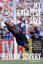 My Greatest Save: The Brave, Barrier-Breaking Journey of a World Champion Goalkeeper