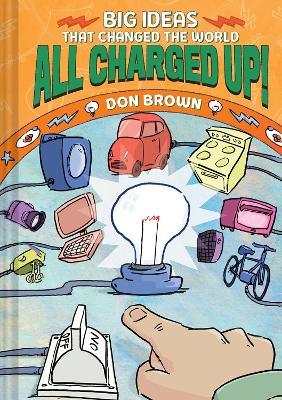 All Charged Up!: Big Ideas That Changed the World #5 - Don Brown - cover