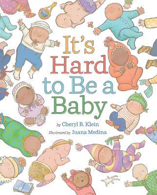 It's Hard to Be a Baby: A Picture Book - Cheryl B. Klein - cover